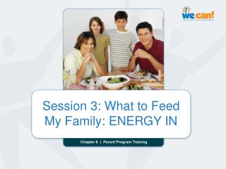 Session 3: What to Feed My Family: ENERGY IN