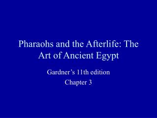 Pharaohs and the Afterlife: The Art of Ancient Egypt