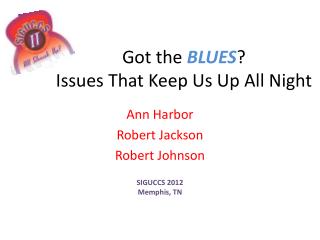 Got the BLUES ? Issues That Keep Us Up All Night