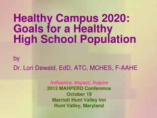 Influence, Impact, Inspire 2012 MAHPERD Conference October 19 Marriott Hunt Valley Inn