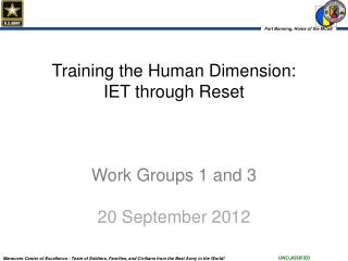 Training the Human Dimension: IET through Reset Work Groups 1 and 3 20 September 2012