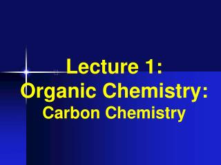 Lecture 1: Organic Chemistry: Carbon Chemistry