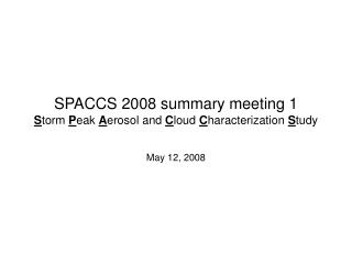 SPACCS 2008 summary meeting 1 S torm P eak A erosol and C loud C haracterization S tudy