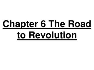 Chapter 6 The Road to Revolution