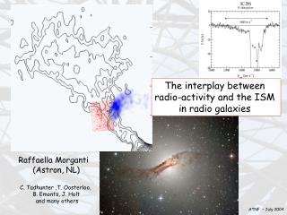 Raffaella Morganti (Astron, NL) C. Tadhunter ,T. Oosterloo, B. Emonts, J. Holt and many others