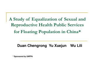 Duan Chengrong Yu Xuejun Wu Lili * Sponsored by UNFPA