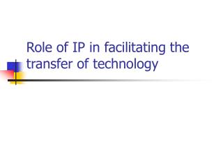 Role of IP in facilitating the transfer of technology