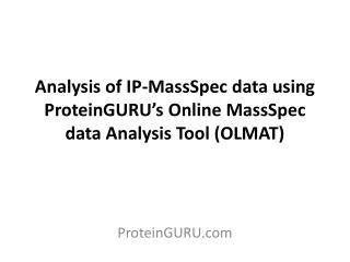 Analysis of IP- MassSpec data using ProteinGURU’s Online MassSpec data Analysis Tool (OLMAT)