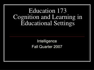 Education 173 Cognition and Learning in Educational Settings