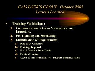 CAIS USER’S GROUP.. October 2003 Lessons Learned: