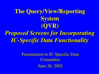 Presentation to IC-Specific Data Committee June 26, 2002