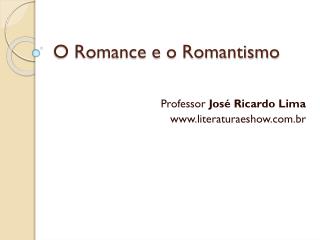 O Romance e o Romantismo