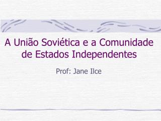 A União Soviética e a Comunidade de Estados Independentes