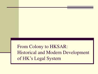 From Colony to HKSAR: Historical and Modern Development of HK’s Legal System