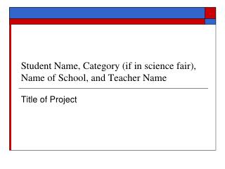 Student Name, Category (if in science fair), Name of School, and Teacher Name