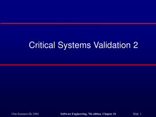 Critical Systems Validation 2