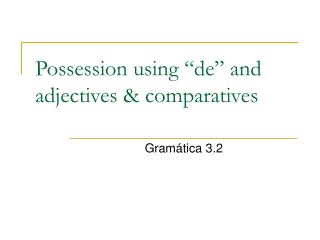 Possession using “de” and adjectives & comparatives