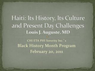 Haiti: Its History, Its Culture and Present Day Challenges Louis J. Auguste, MD