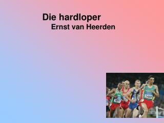 Die hardloper		 Ernst van Heerden