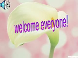 welcome everyone!