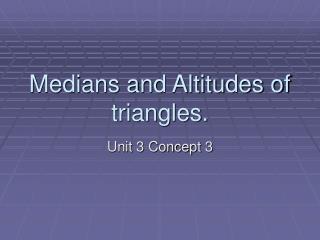 Medians and Altitudes of triangles.