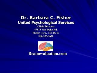 Dr. Barbara C. Fisher United Psychological Services Clinic Director 47818 Van Dyke Rd.