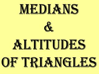 Medians &amp; Altitudes of Triangles