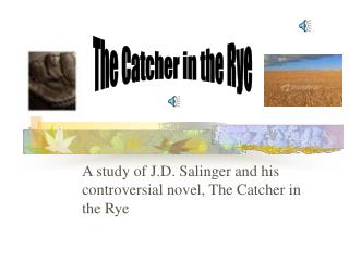 A study of J.D. Salinger and his controversial novel, The Catcher in the Rye