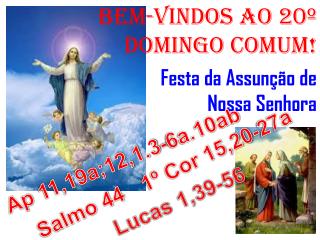 BEM-VINDOS Ao 20º DOMINGO COMUM! Festa da Assunção de Nossa Senhora