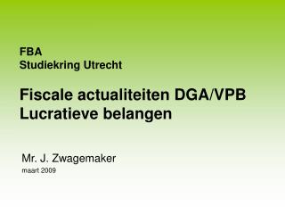 FBA Studiekring Utrecht Fiscale actualiteiten DGA/VPB Lucratieve belangen
