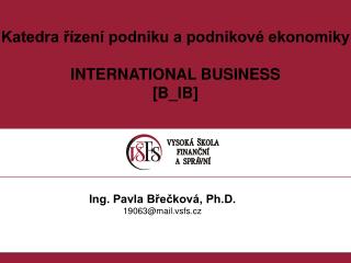 Katedra řízení podniku a podnikové ekonomiky INTERNATIONAL BUSINESS [ B_IB ]