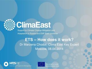 ETS – How does it work? Dr Marzena Chodor, Clima East Key Expert Moscow, 08.04.2014