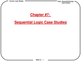 Chapter #7: Sequential Logic Case Studies