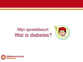 Mijn spreekbeurt: Wat is diabetes?