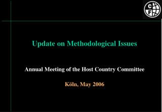 Update on Methodological Issues Annual Meeting of the Host Country Committee Köln, May 2006