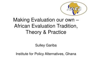 Making Evaluation our own –African Evaluation Tradition, Theory &amp; Practice