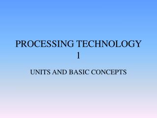 PROCESSING TECHNOLOGY 1