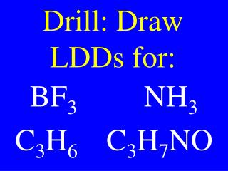 Drill: Draw LDDs for: