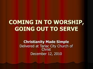 COMING IN TO WORSHIP, GOING OUT TO SERVE