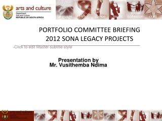 PORTFOLIO COMMITTEE BRIEFING 2012 SONA LEGACY PROJECTS