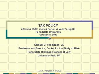 TAX POLICY Election 2008: Issues Forum &amp; Voter’s Rights Penn State University October 31, 2008