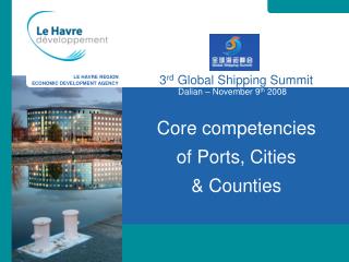 3 rd Global Shipping Summit Core competencies of Ports, Cities &amp; Counties