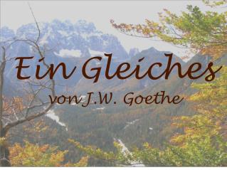 Ein Gleiches von J.W. Goethe