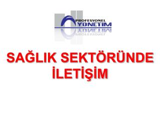 SAĞLIK SEKTÖRÜNDE İLETİŞİM