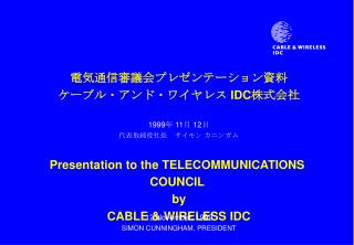 Presentation to the TELECOMMUNICATIONS COUNCIL by CABLE &amp; WIRELESS IDC