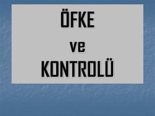 ÖFKE ve KONTROLÜ