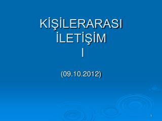 KİŞİLERARASI İLETİŞİM I