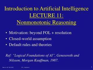 Introduction to Artificial Intelligence LECTURE 11 : Nonmonotonic Reasoning