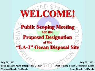 WELCOME! Public Scoping Meeting for the Proposed Designation of the “LA-3” Ocean Disposal Site