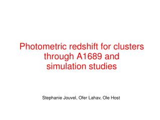 Photometric redshift for clusters through A1689 and simulation studies